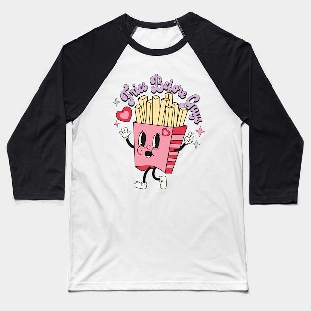 Fries Before Guys Baseball T-Shirt by EliseOB